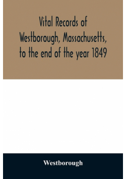 Vital records of Westborough, Massachusetts, to the end of the year 1849