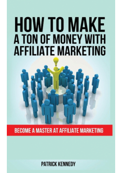How To Make A Ton Of Money With Affiliate Marketing