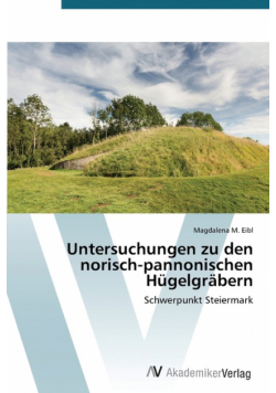 Untersuchungen Zu Den Norisch-Pannonischen Hugelgrabern