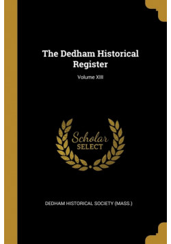 The Dedham Historical Register; Volume XIII