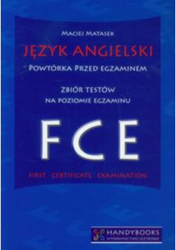 Język angielsk Powtórka przed egzaminem Zbiór testów na poziomie egzaminu FCE