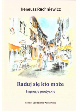 Raduj się, kto może. Impresje poetryckie