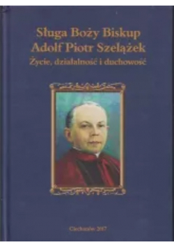 Sługa boży Biskup Adolf Piotr Szelążek
