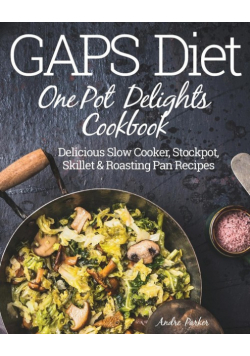 GAPS Diet One Pot Delights Cookbook