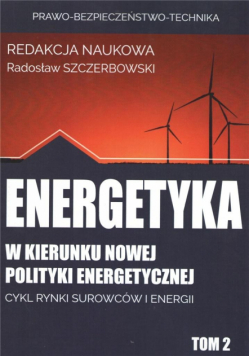 Energetyka w kierunku nowej polityki... T.2