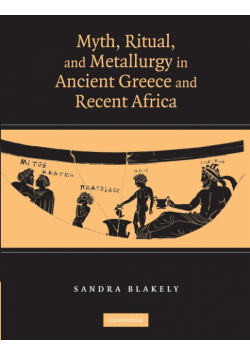 Myth, Ritual and Metallurgy in Ancient Greece and Recent Africa