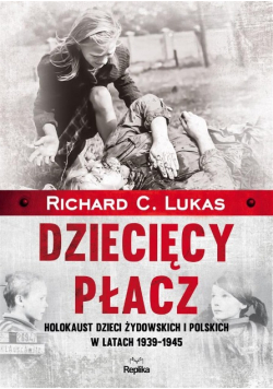 Dziecięcy płacz Holokaust dzieci żydowskich i polskich w latach 1939  1945