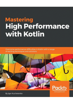 Mastering High Performance with Kotlin