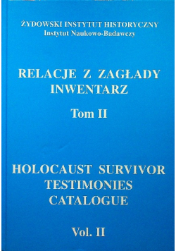 Relacje z zagłady Inwentarz tom II
