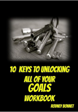 10 Keys to Unlocking All of Your Goals - Workbook