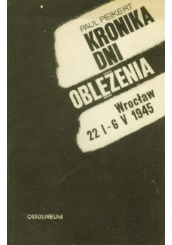 Kronika dni oblężenia Wrocław 22 I-6 V 1945