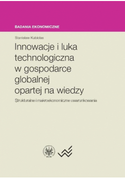 Kubielas Stanisław - Innowacje i luka technologiczna w gospodarce globalnej opartej na wiedzy