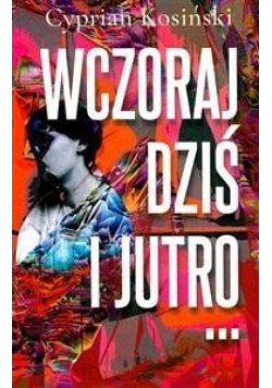 Wczoraj, dziś i jutro...