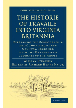 Historie of Travaile Into Virginia Britannia; Expressing the Cosmographie and Comodities of the Country, Together with the Manners and Customes of the