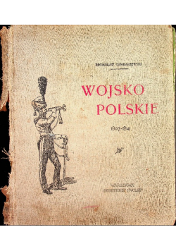 Wojsko Polskie Księstwo Warszawskie 1807 - 1814 / 1905 r.