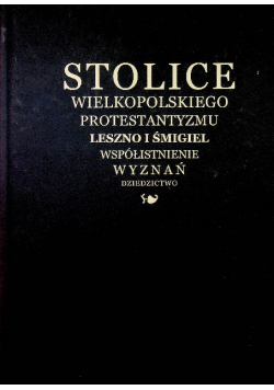Stolice wielkopolskiego protestantyzmu Leszno i Śmigiel współistnienie wyznań dziedzictwo