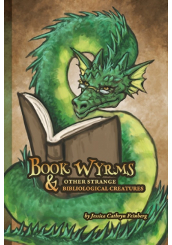 Book Wyrms & Other Strange Bibliological Creatures
