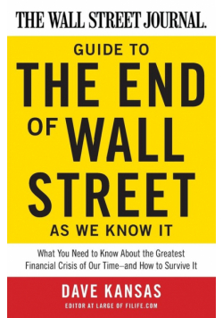 Wall Street Journal Guide to the End of Wall Street as We Know It, The