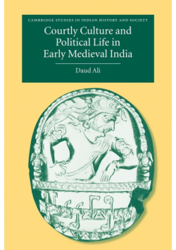 Courtly Culture and Political Life in Early Medieval India