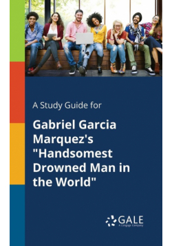 A Study Guide for Gabriel Garcia Marquez's "Handsomest Drowned Man in the World"