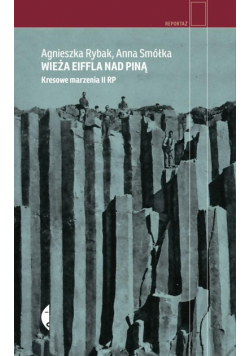 Wieża Eiffla nad Piną. Kresowe marzenia II RP