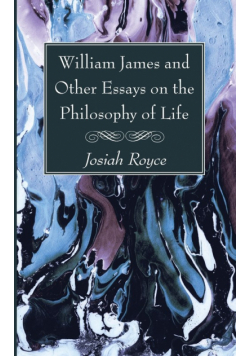William James and Other Essays on the Philosophy of Life
