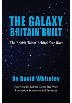 The Galaxy Britain Built - The British Talent Behind Star Wars