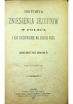 Historya zniesienia Jezuitów w Polsce i ich zachowanie na Białej Rusi 1875 r.
