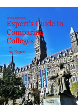 The Unauthorized Expert's Guide to Comparing Colleges