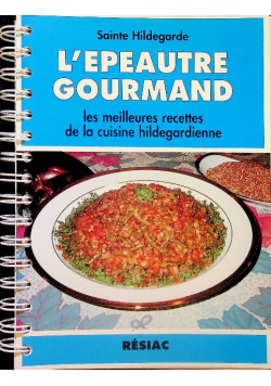 L epeautre gourmand - Les meilleures recettes de la cuisine hildegardienne