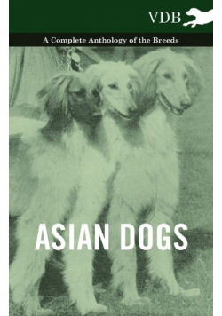 Asian Dogs - A Complete Anthology of the Breeds -