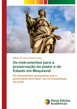 Os instrumentos para a preservação do poder e do Estado em Maquiavel