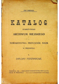 Katalog starożytnego archiwum miejskiego i towarzystwa przyjaciół w Przemyślu 1921 r.