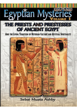 EGYPTIAN MYSTERIES VOL. 3 The Priests and Priestesses of Ancient Egypt