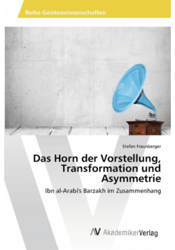 Das Horn der Vorstellung, Transformation und Asymmetrie