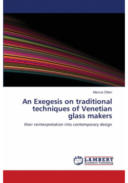 An Exegesis on traditional techniques of Venetian glass makers