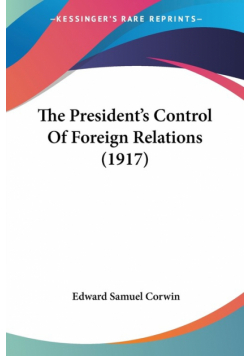 The President's Control Of Foreign Relations (1917)