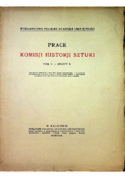 Prace Komisji Historji Sztuki tom V Zeszyt II 1932 r .