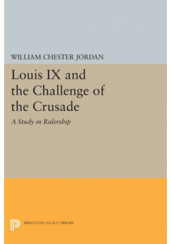 Louis IX and the Challenge of the Crusade