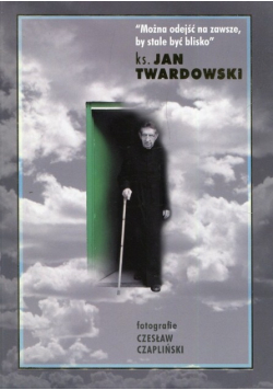 Można odejść na zawsze by stale być blisko