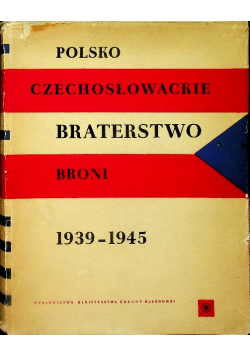 Polsko Czechosłowackie braterstwo broni w Drugiej Wojnie Światowej 1939 - 1945