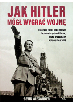 Jak Hitler mógł wygrać wojnę