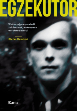 Egzekutor Wstrząsająca spowiedź zołnierza AK