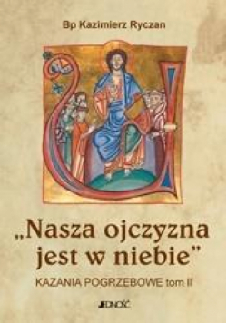 Nasza ojczyzna jest w niebie. Kazania pogrzebowe