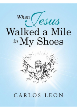 When Jesus Walked a Mile in My Shoes