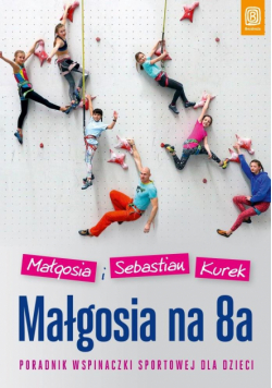 Małgosia na 8a. Poradnik wspinaczki sportowej