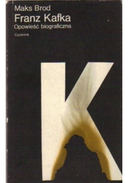 Franz Kafka Opowieść biograficzna