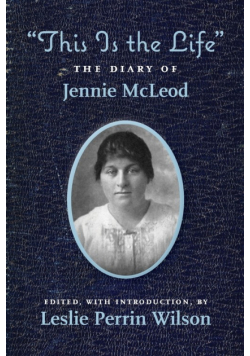 "This Is the Life" The Diary of Jennie McLeod