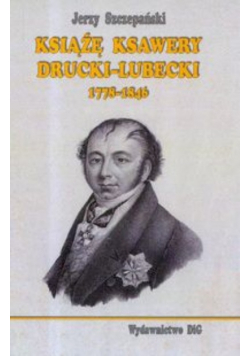 Książę Ksawery Drucki - Lubecki 1778 - 1846