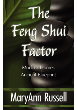 The Feng Shui Factor; Modern Homes, Ancient Blueprint
